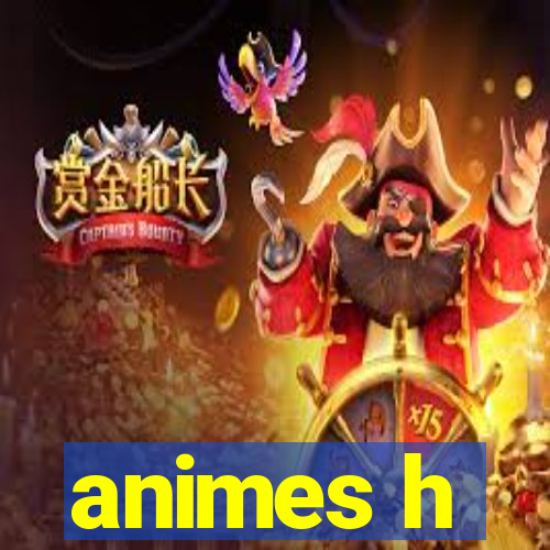 animes h